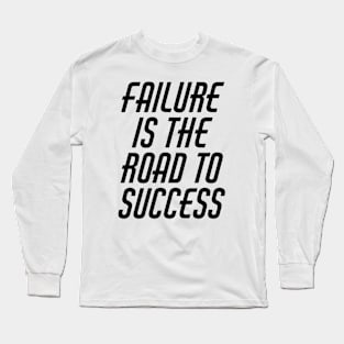 Failure Is The Road To Success Long Sleeve T-Shirt